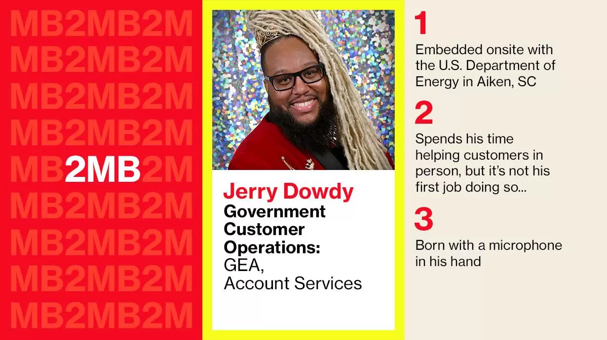 Jerry Dowdy - Government Customer Operations: GEA, Account Services 1: Embedded onsite with the U.S.Department of Energy in Aiken, SC 2: Spends his time helping customers in person, but it's not his first job doing so... 3: Born with a microphone in his hand